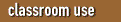 Classroom Use